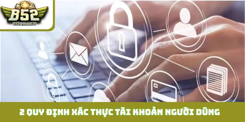 2 quy định cốt lõi về xác thực tài khoản người dùng