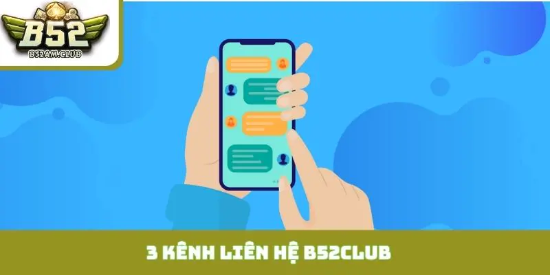 3 kênh liên hệ B52CLUB được công bố chính thức