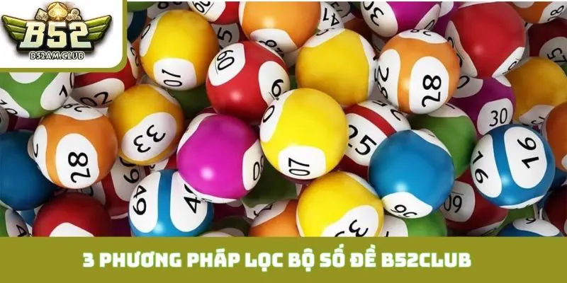 3 phương pháp lọc bộ số đề B52CLUB chuẩn xác