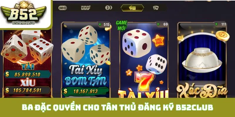 Ba Đặc Quyền Cực Khủng Dành Cho Tân Thủ Đăng Ký B52CLUB
