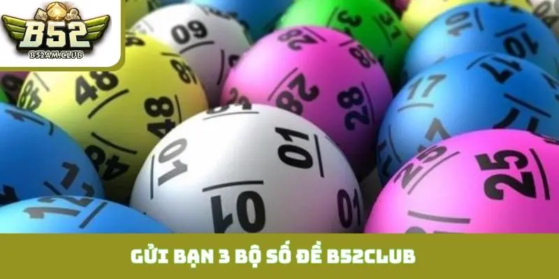 Gửi bạn 3 bộ số đề B52CLUB thần tài may mắn