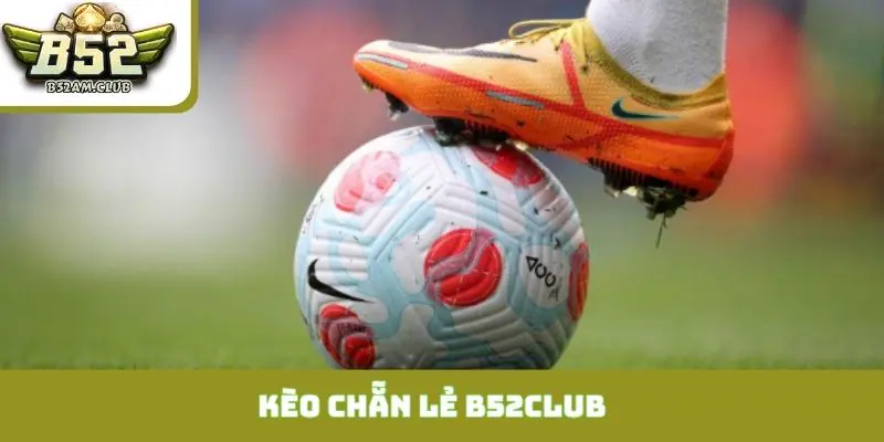 kèo chẵn lẻ B52CLUB