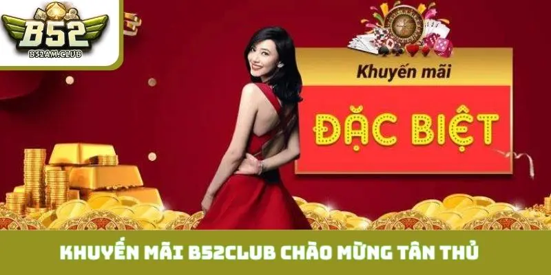 4 gói quà khuyến mãi B52CLUB chào mừng tân thủ cực chất