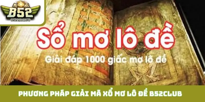 Kết hợp 2 phương pháp giải mã xổ mơ lô đề B52CLUB