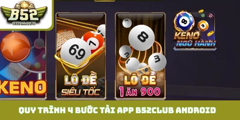 Quy trình 4 bước tải app B52CLUB cực nhanh cho Android