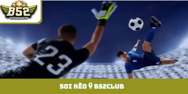 soi kèo Ý B52CLUB