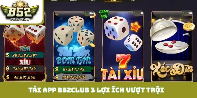 Tải app B52CLUB để tận hưởng 3 lợi ích vượt trội khi dùng