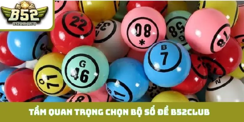 Tầm quan trọng của việc chọn bộ số đề B52CLUB khoa học