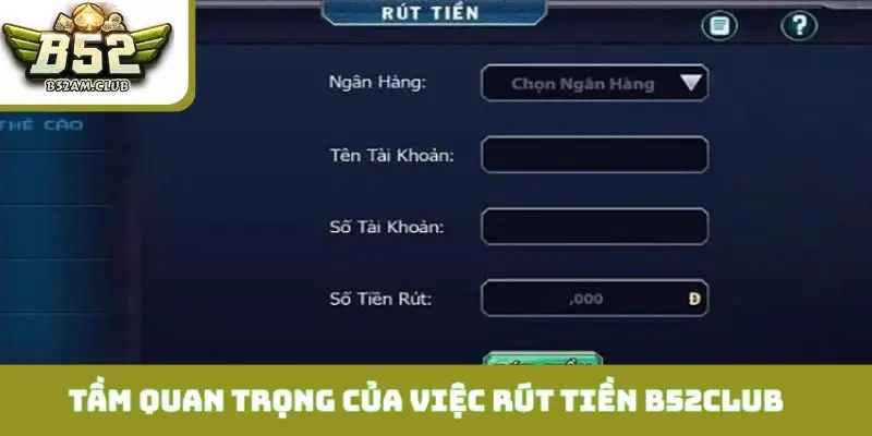 Tầm quan trọng của việc rút tiền B52CLUB đúng quy trình