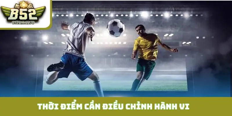 Thời điểm mà người chơi cần điều chỉnh hành vi của mình